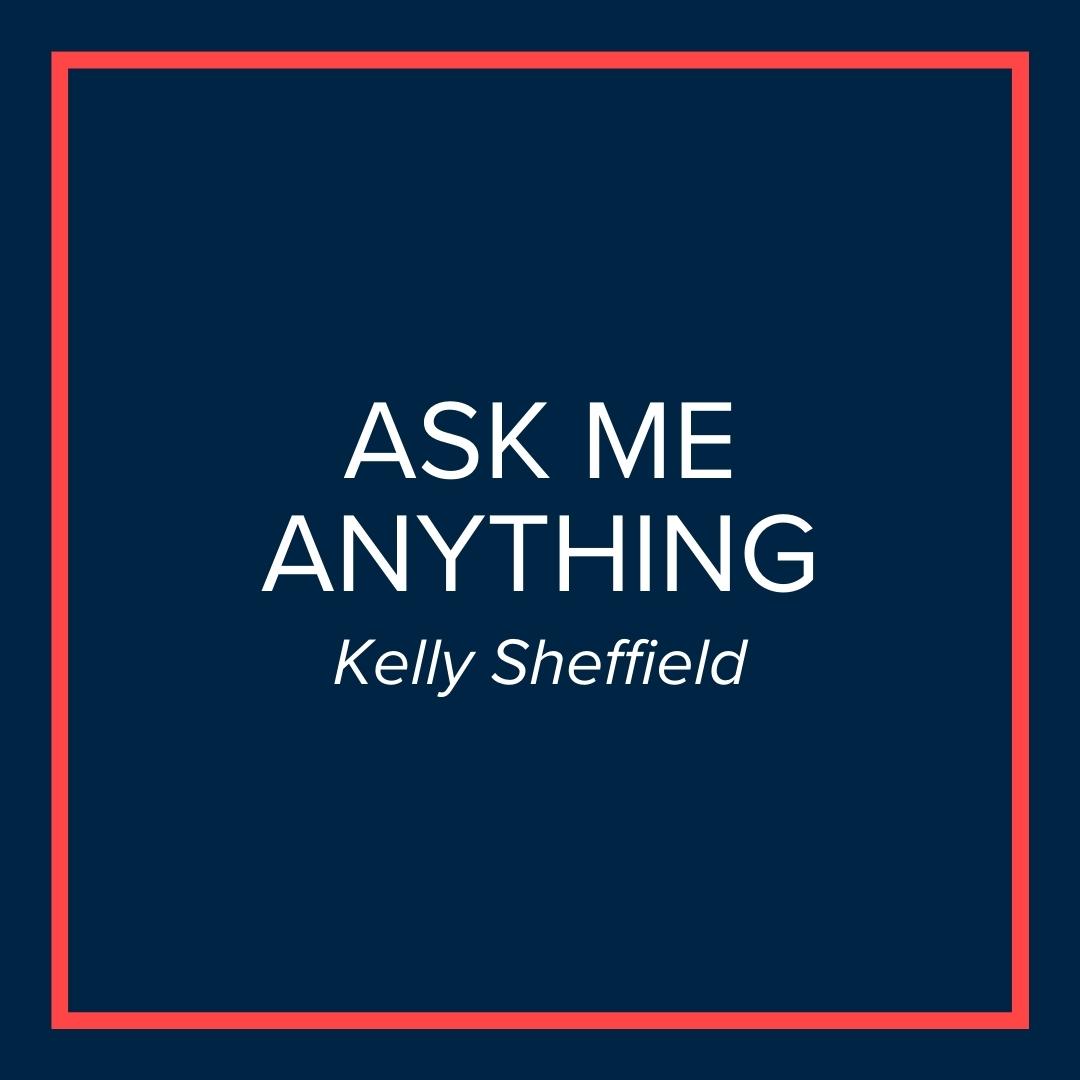 Webinar | Ask Me Anything (Kelly Sheffield)