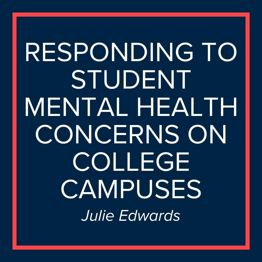 Webinar | Responding to Student Mental Health Concerns on College Campuses (Julie Edwards)