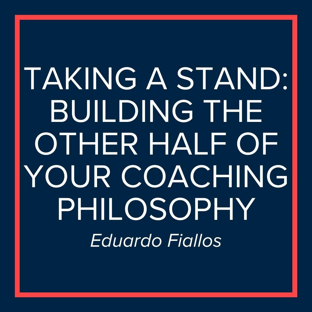 Webinar | Taking a Stand: Building the Other Half of your Coaching Philosophy (Eduardo Fiallos)