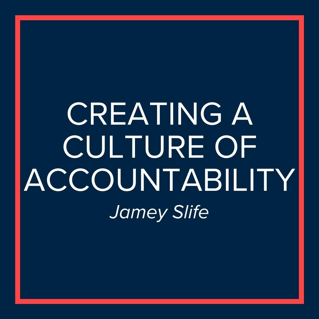 Webinar | Creating a Culture of Accountability (Jamey Slife)