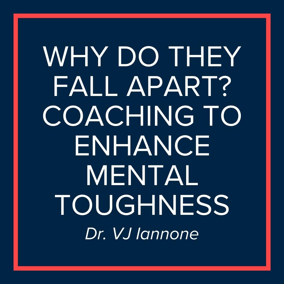 Webinar | Why do they Fall Apart? Coaching to Enhance Mental Toughness (VJ Iannone)
