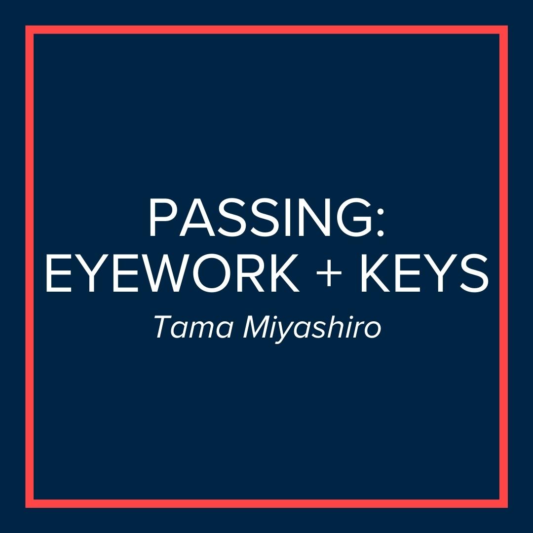 Webinar | Passing: Eyework and Keys (Tama Miyashiro)