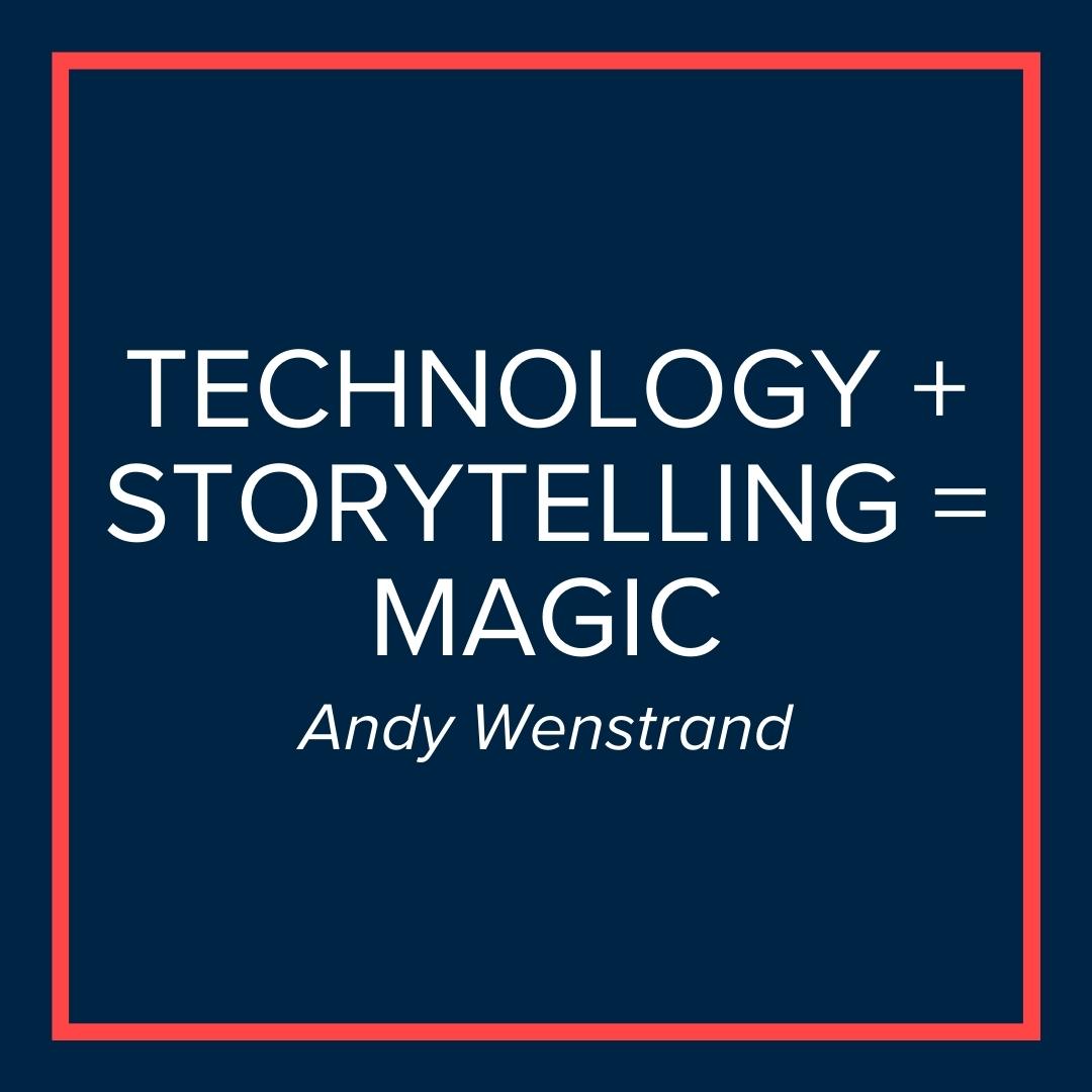 Webinar | Technology + Storytelling= Magic (Andy Wenstrand)