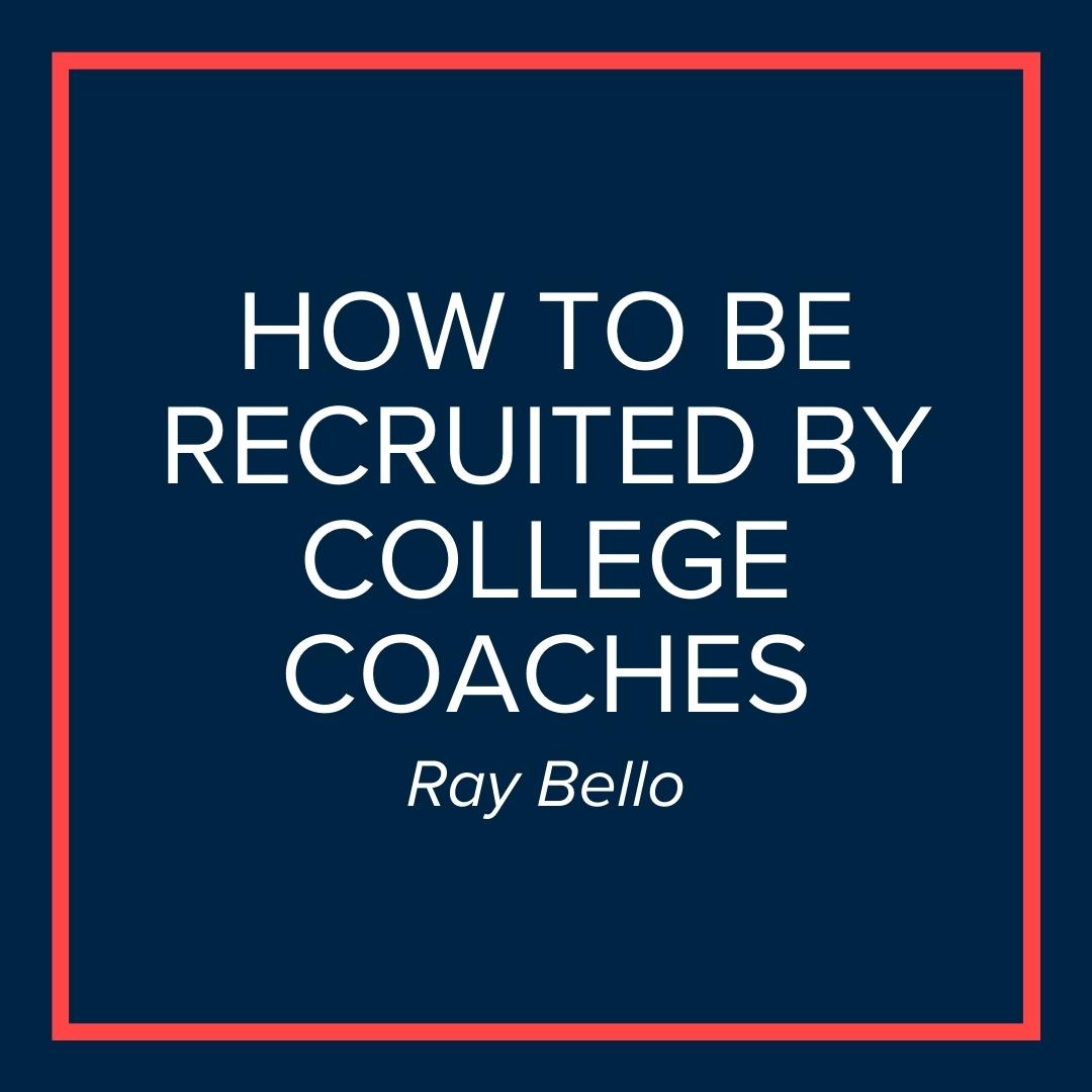 Webinar | How to be Recruited by College Coaches (Ray Bello)