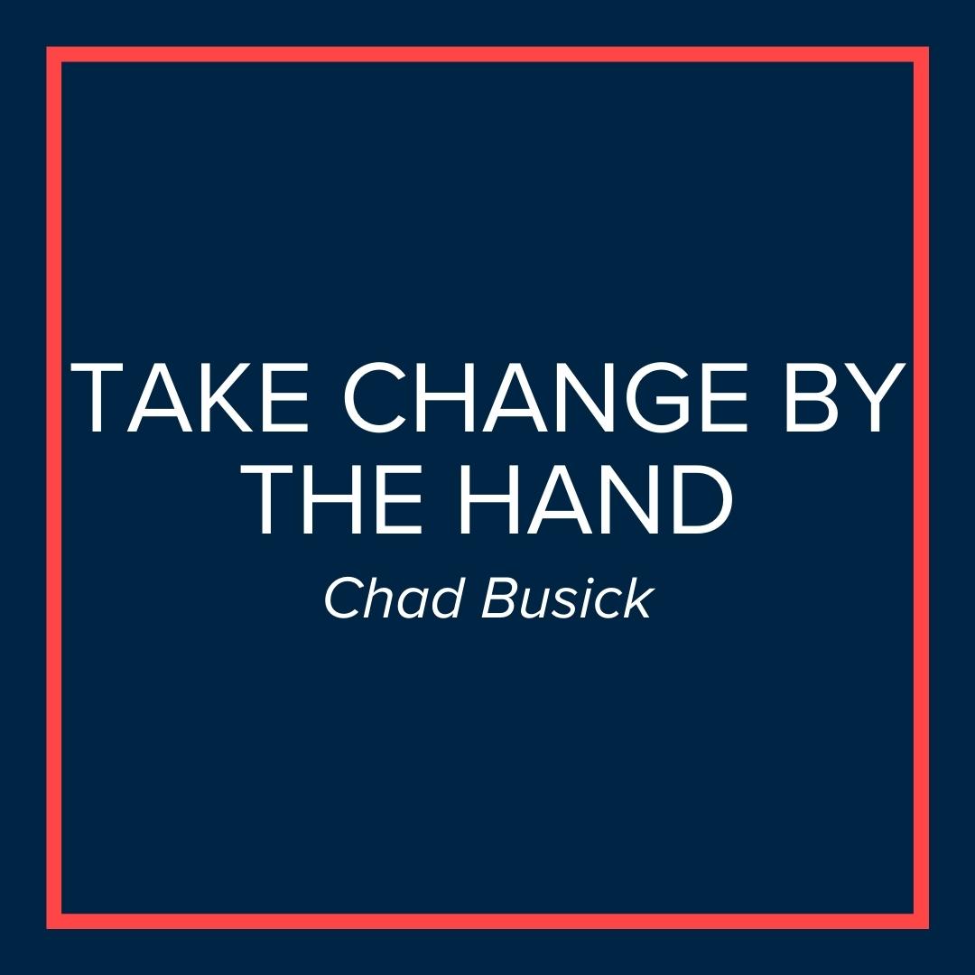 Webinar | Take Change by the Hand (Chad Busick)