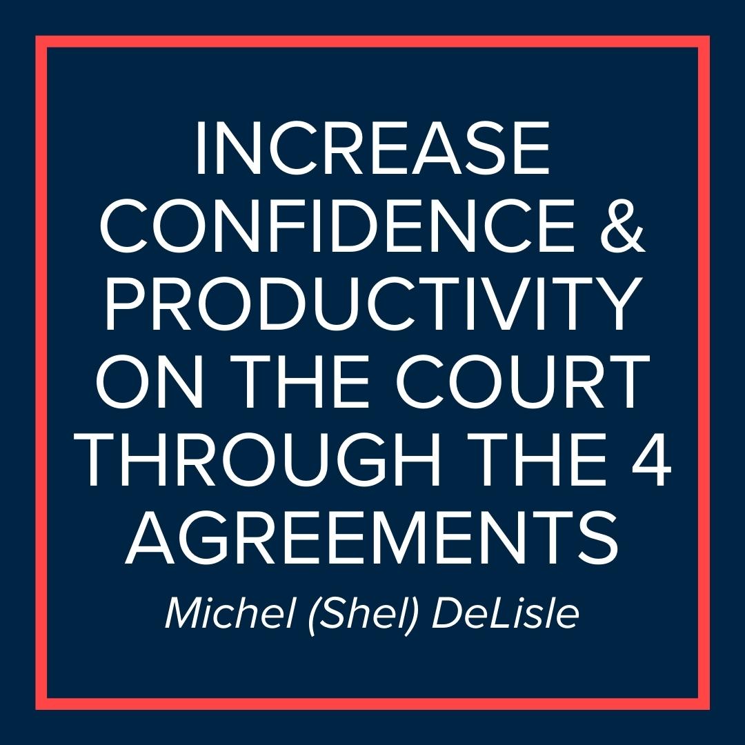 Webinar | Increase Confidence and Productivity on the Court through the 4 Agreements (Shel DeLisle)