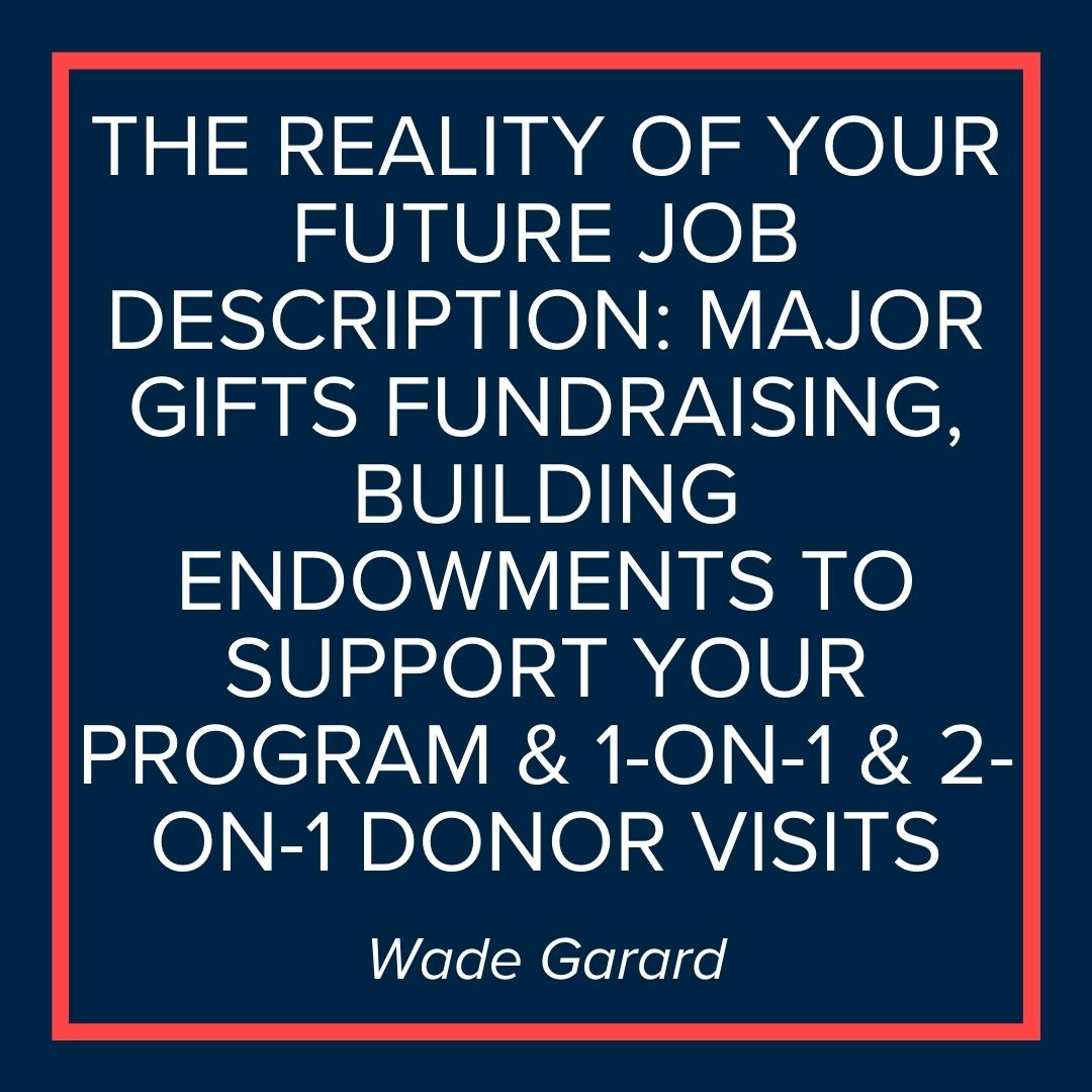 Webinar | The Reality of Your Future Job Description: Major Gifts Fundraising, Building endowments to support your program and 1-on-1 & 2-on-1 donor visits - Presented by CoachRaise (Wade Garard)