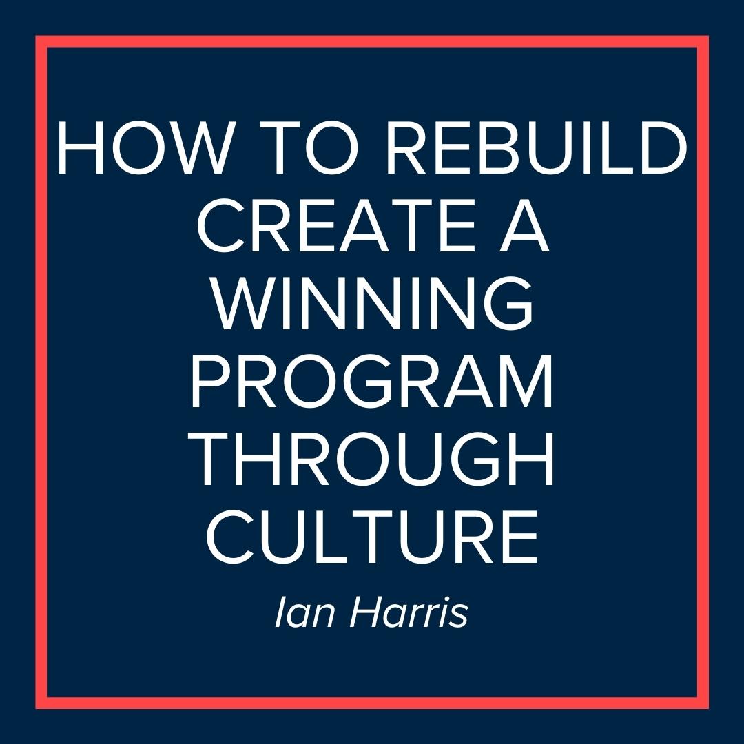 Webinar | How to Rebuild/Create a Winning Program Through Culture (Ian Harris)