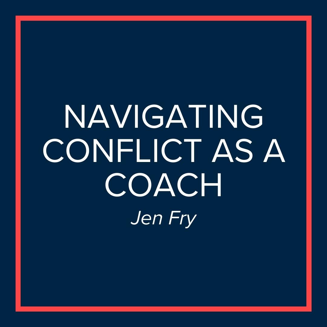 Webinar | Navigating Conflict as a Coach (Jen Fry)